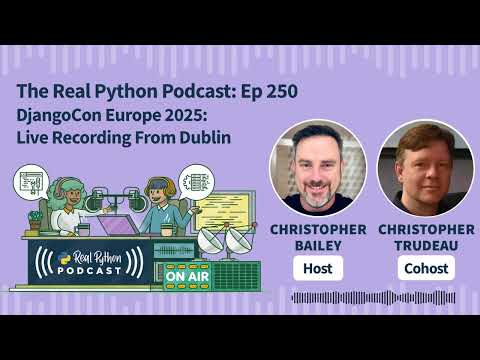 DjangoCon Europe 2025: Live Recording From Dublin | Real Python Podcast #250 thumbnail