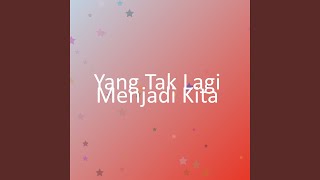 Download lagu Yang Tak Lagi Menjadi Kita mp3