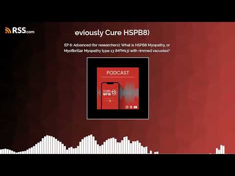 EP 6: Advanced (for researchers): What is HSPB8 Myopathy, or Myofibrillar Myopathy type 13...