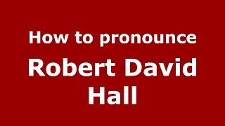 How to pronounce Robert David Hall