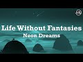 Neon Dreams - Life Without Fantasies Lyrics