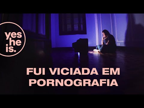 Fui viciada em pornografia