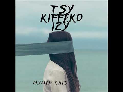 MYMEN KAID Tsy kiffeko izy