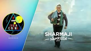 Cinema Cinema Episode 26: Sharmaji Namkeen, Rishi Kapoor's curtain call