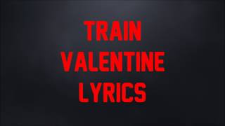 Train - Valentine (JBX Lyrics)