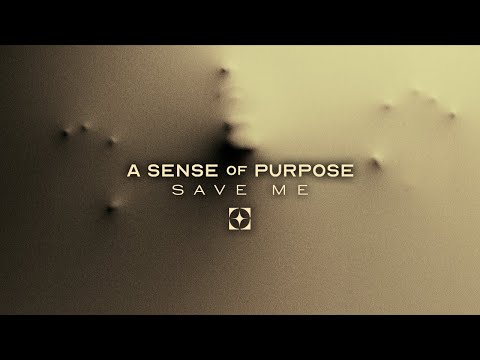 A Sense of Purpose - SAVE ME (Official Stream Video)