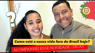 COMO ESTÁ NOSSA VIDA FORA DO BRASIL HOJE? | ACOMPANHE ESSA NOVIDADE | DICAS