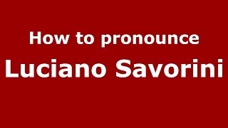 How to pronounce Luciano Savorini