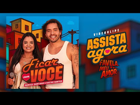 Danieze Santiago, Victor Santos - Ficar Com Você (Favela Meu Amor, EP 1)