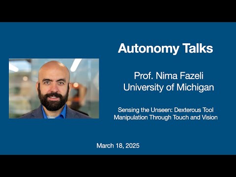 Autonomy Talks - Nima Fazeli: Sensing the Unseen: Dexterous Tool Manipulation Through Touch & Vision