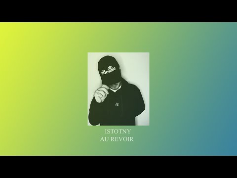 ISTOTNY - AU REVOIR (prod. Mantra)
