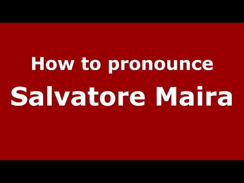 How to pronounce Salvatore Maira (Italian/Italy)  - PronounceNames.com