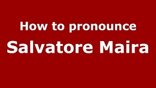 How to pronounce Salvatore Maira
