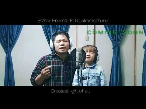 Esther Hnamte ft R.Lalramchhana (her uncle) - Greatest gift of all.... Coming soon