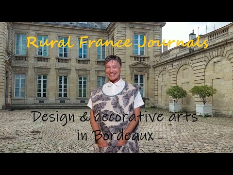 Rural France Journals Episode 91: Design & decorative arts in Bordeaux