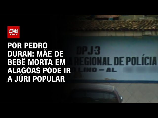 Análise: Mãe de bebê morta em Alagoas pode ir a júri popular | LIVE CNN