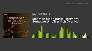 Jonathan Judge Russo Interview: Someone Who'll Watch Over Me video