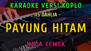 Download lagu PAYUNG HITAM  || KARAOKE NADA CEWEK  || VERSI KOPLO ~ IIS DAHLIA mp3
