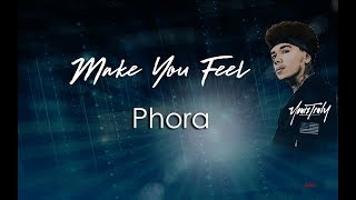 Make You Feel  Phora Lyrics