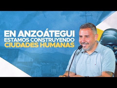 En Anzoátegui estamos construyendo ciudades humanas