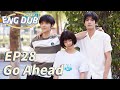 ENG DUB Go Ahead EP28 Starring Tan Songyun Song Weilong Zhang Xincheng Romantic Comedy Drama