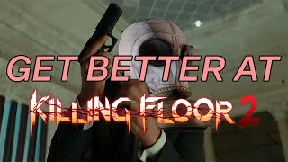 Get Better at Killing Floor 2: 3 Steps for Improving at Hell on Earth/Suicidal
