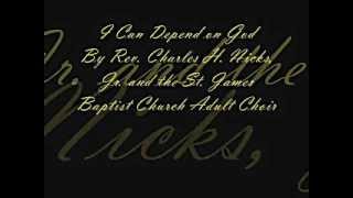 I Can Depend on God by Rev. Charles H. Nicks, Jr. and the St. James Baptist Church Adult Choir