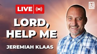 Lord Help Me Is A Good Prayer For Healing | Jeremiah Klaas