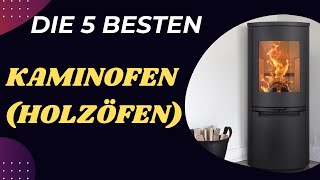 Die 5 besten Kaminofen Holzöfen Test & Vergleich 2025 - Top 5 Kaminofen Holzöfen Modelle