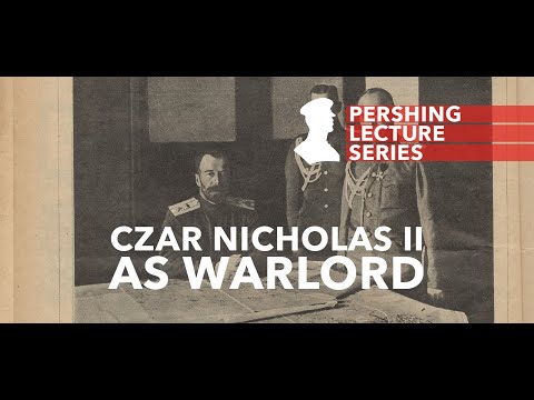Pershing Lecture Series: Czar Nicholas II as Warlord - Gates Brown
