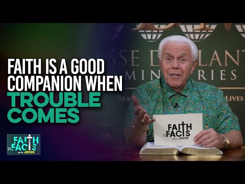 Faith the Facts:  Faith Is A Good Companion When Trouble Comes | Jesse Duplantis