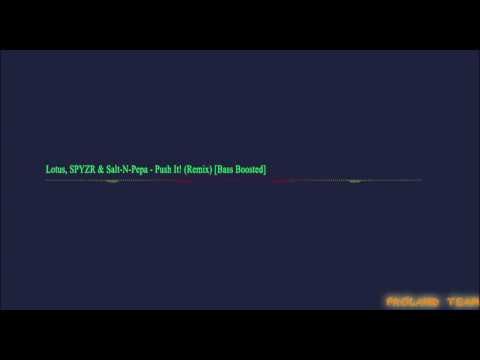 Lotus, SPYZR & Salt-N-Pepa - Push It! (Remix) [Bass Boosted]