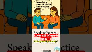 Luyện nói tiếng anh theo format Ielts Part 2. Day 11:  Describe a piece of advice #foryou #ielts