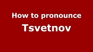 How to pronounce Tsvetnov