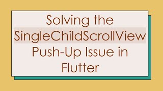 Download the video "Solving the SingleChildScrollView Push-Up Issue in Flutter"