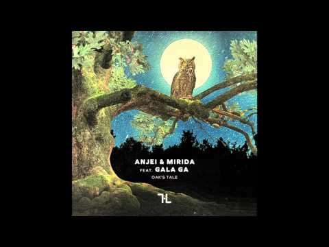 ANJEI & MIRIDA feat.  GALA GA - OAK'S TALE (ORIGINAL MIX)