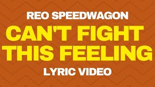 I Can't Fight This Feeling Anymore - REO Speedwagon (Lyrics)