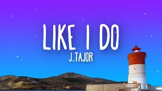 Download lagu J.Tajor - Like I Do (Lyrics) mp3