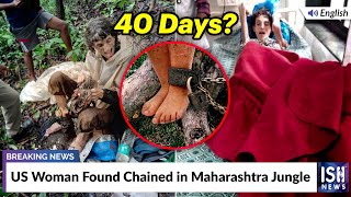 US Woman Found Chained in Maharashtra Jungle