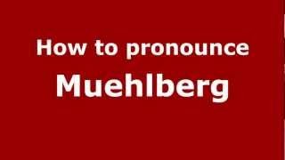 How to pronounce Muehlberg