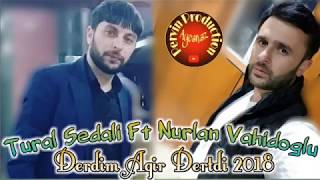 Tural Sedali ft Nurlan Vahidoglu  Derdim Agir Dertdi