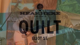 Hear Here Presents: Quilt - Eliot St.