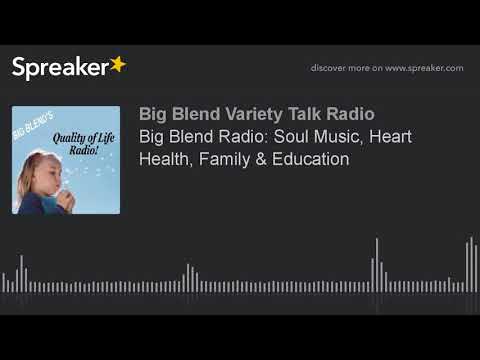 Big Blend Radio: Soul Music, Heart Health, Family & Education