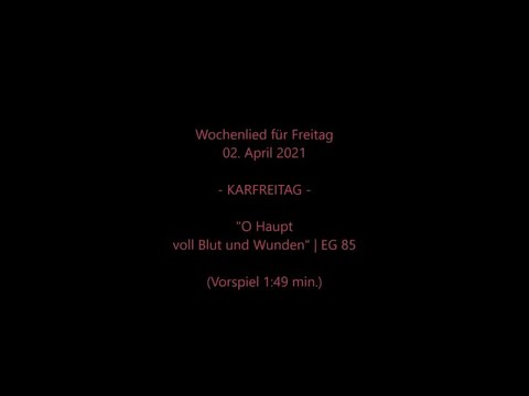 Wochenlied für Karfreitag, 02.04.2021 | O Haupt voll Blut und Wunden (EG 85) mit Wochenspruch/Impuls
