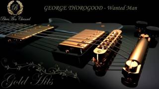 GEORGE THOROGOOD - Wanted Man - (BluesMen Channel) - BLUES