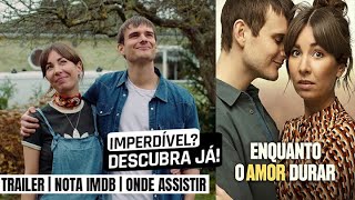 Enquanto o Amor Durar | Trailer e como ver