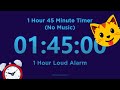 1 Hour 45 minute Timer Countdown (No Music) + 1 Hour Loud Alarm