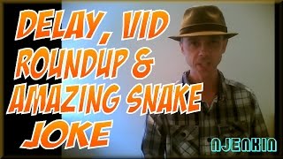 vLog : Delay, Vid Roundup & Amazing Snake Joke