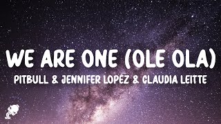 Pitbull - We Are One (Ole Ola) (Lyrics) ft. Jennifer Lopez &amp; Claudia Leitte