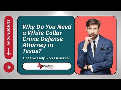 Why Do You Need a White Collar Crime Defense Attorney in Texas? Get the Help You Deserve!
